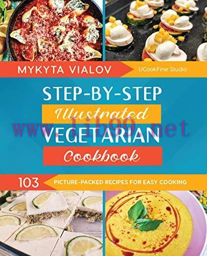 [FOX-Ebook]Step-by-step Illustrated Vegetarian Cookbook: 103 Picture-Packed Recipes for Easy Co...