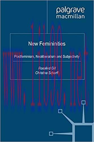 New Femininities: Postfeminism, Neoliberalism and Subjectivity 2011 Edition,