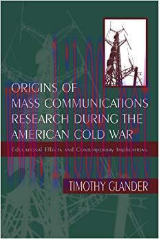 Origins of Mass Communications Research During the American Cold War: Educational Effects and C...