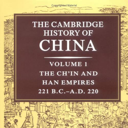 Cambridge History of China, Vol. 1 The Ch'in and Han Empires, 221 BC-AD 220 (1), The