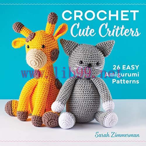 [FOX-Ebook]Crochet Cute Critters: 26 Easy Amigurumi Patterns