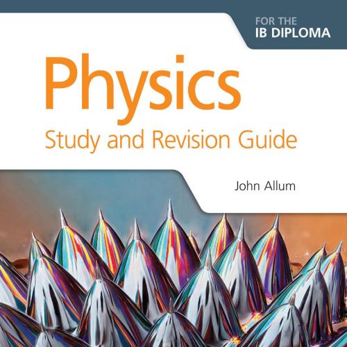 Physics for the IB Diploma Study and Revision Guide