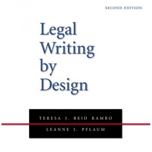 Legal Writing by Design_ A Guide to Great Briefs and Memos, Second Edition - Teresa J. Reid Ram...