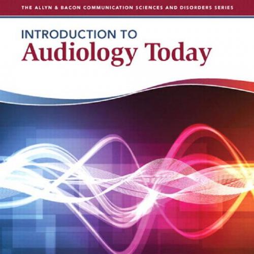 Introduction to Audiology Today by Allyn & Bacon Communication