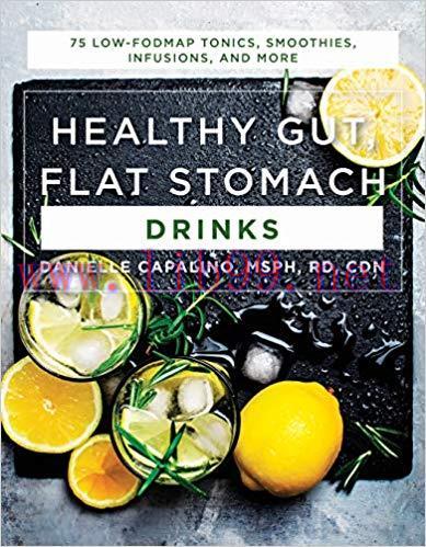(PDF)Healthy Gut, Flat Stomach Drinks: 75 Low-FODMAP Tonics, Smoothies, Infusions, and More 1st...