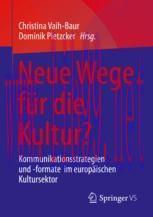 [PDF]Neue Wege f&uuml;r die Kultur?: Kommunikationsstrategien und -formate im europ&auml;ischen Kultursek...