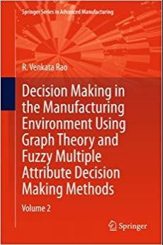 (PDF)Decision Making in Manufacturing Environment Using Graph Theory and Fuzzy Multiple Attribu...