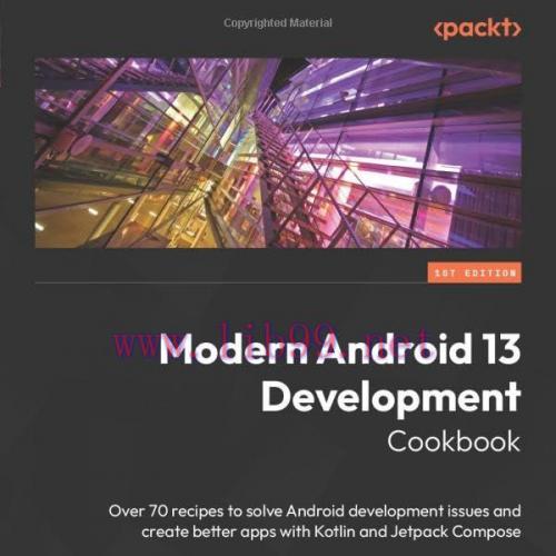 [FOX-Ebook]Modern Android 13 Development Cookbook: Over 70 recipes to solve Android development...