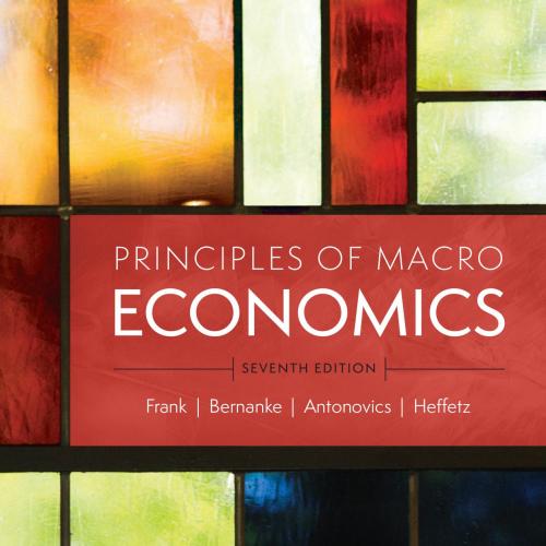 PRINCIPLES OF MACROECONOMICS, Seventh Edition - ROBERT H. FRANK, BEN S. BERNANKE, KATE ANTONOVI...