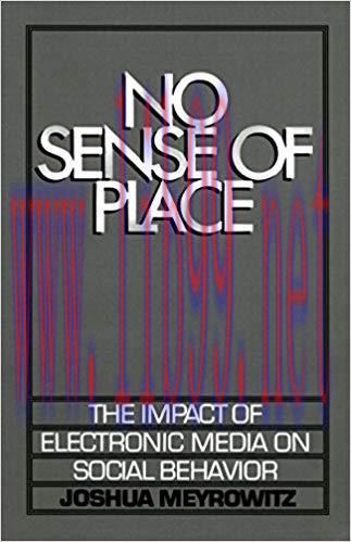 No Sense of Place: The Impact of Electronic Media on Social Behavior Reprint Edition,