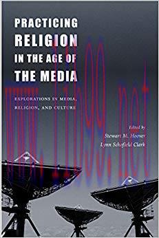 Practicing Religion in the Age of the Media: Explorations in Media, Religion, and Culture