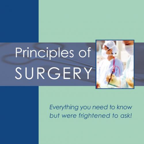 Principles of Surgery Everything You Need to Know but Were Frightened to Ask