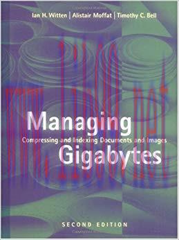 Managing Gigabytes: Compressing and Indexing Documents and Images, Second Edition (The Morgan K...