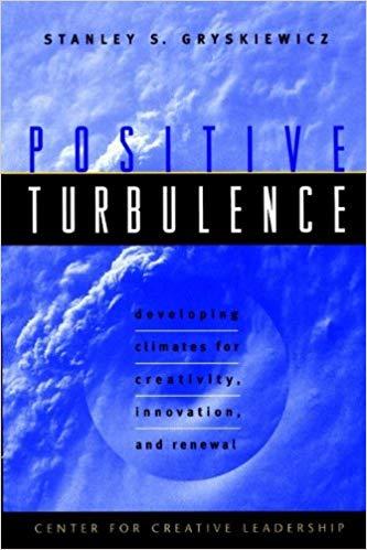 (PDF)Positive Turbulence Developing Climates for Creativity, Innovation, and Renewal (J-B CCL (...