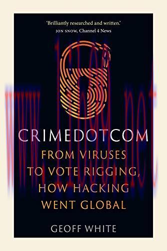 [FOX-Ebook]Crime Dot Com: From_ Viruses to Vote Rigging, How Hacking Went Global