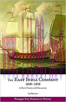 The East India Company, 1600&ndash;1858: A Short History with Documents (Passages: Key Moments in His...