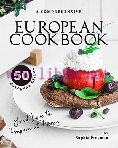 [FOX-Ebook]A Comprehensive European Cookbook: 50 European Dishes You'd Love to Prepare at Home