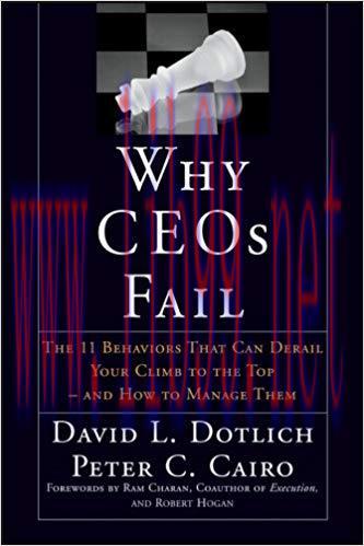 Why CEOs Fail: The 11 Behaviors That Can Derail Your Climb to the Top &ndash; And How to Manage Them ...