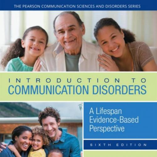 Introduction to Communication Disorders A Lifespan Evidence-Based Perspective 6th Edition - Wei...