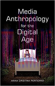Media Anthropology for the Digital Age 1st Edition,