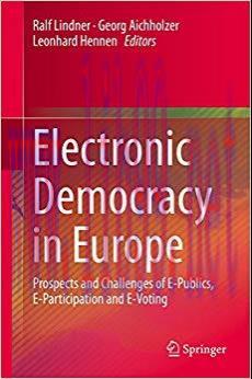 Electronic Democracy in Europe: Prospects and Challenges of E-Publics, E-Participation and E-Vo...