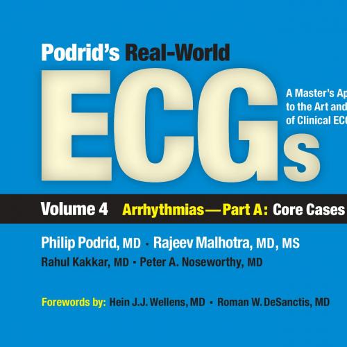 Podrid's Real-World ECGs, Volume 4 Arrhythmias - Part A Core Cases