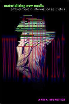 Materializing New Media: Embodiment in Information Aesthetics (Interfaces: Studies in Visual Cu...