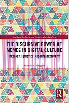 The Discursive Power of Memes in Digital Culture: Ideology, Semiotics, and Intertextuality (Rou...