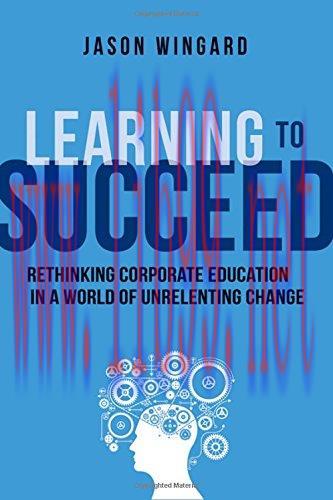 [FOX-Ebook]Learning to Succeed: Rethinking Corporate Education in a World of Unrelenting Change