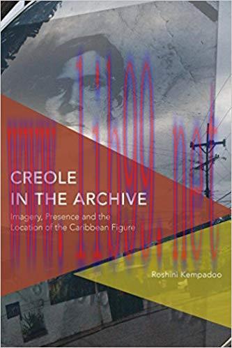 Creole in the Archive: Imagery, Presence and the Location of the Caribbean Figure (Critical Per...