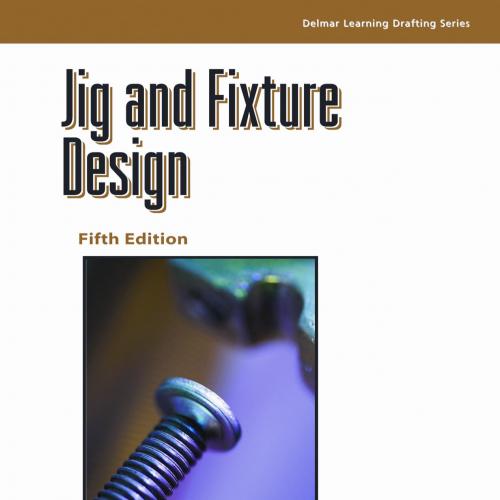 Jig & Fixture Design, 5th ed. - Edward Hoffman
