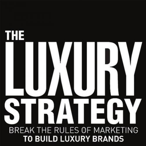 Luxury Strategy_ Break the Rules of Marketing to Build Luxury Brands, The - Kapferer, Jean-Noel...