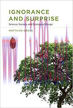 Ignorance and Surprise: Science, Society, and Ecological Design (Inside Technology) New Edition...