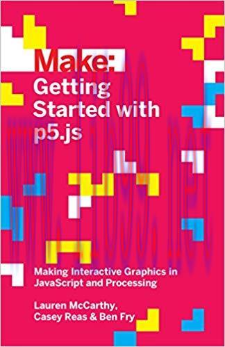 Getting Started with p5.js: Making Interactive Graphics in JavaScript and Processing (Make: Tec...