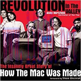 Revolution in The Valley [Paperback]: The Insanely Great Story of How the Mac Was Made 1st Edit...
