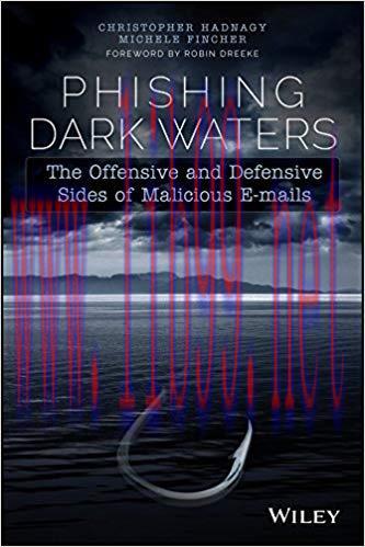 Phishing Dark Waters: The Offensive and Defensive Sides of Malicious Emails 1st Edition,