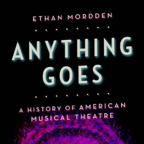 Anything Goes A History of American Musical Theatre - Mordden, Ethan