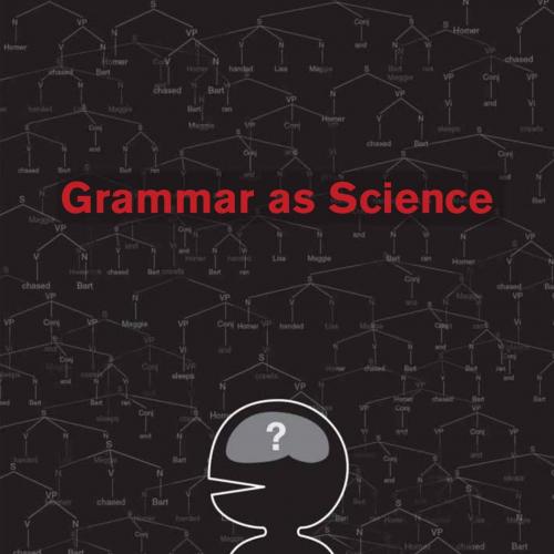 Grammar as Science (MIT Press) - Dawn