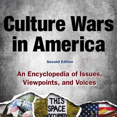 Culture Wars in America An Encyclopedia of Issues, Viewpoints, and Voices