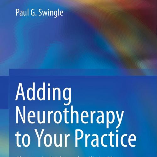 Adding Neurotherapy to Your Practice Clinician's Guide to the ClinicalQ, Neurofeedback, and Bra...