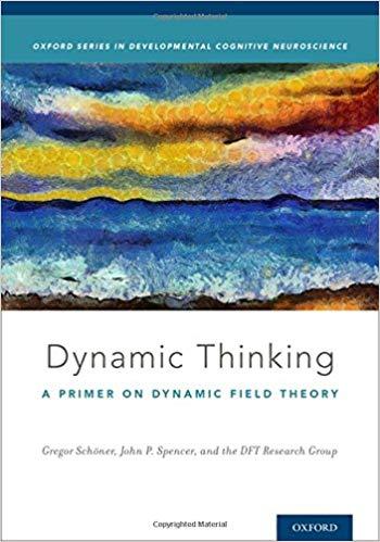 Dynamic Thinking - A Primer on Dynamic Field Theory
