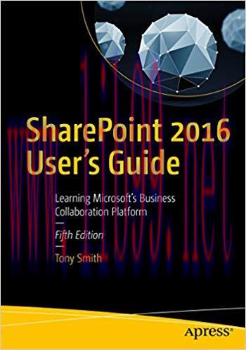 SharePoint 2016 User&rsquo;s Guide: Learning Microsoft&rsquo;s Business Collaboration Platform 5th Edition,