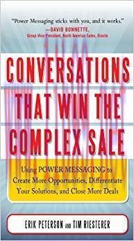 Conversations That Win the Complex Sale: Using Power Messaging to Create More Opportunities, Di...