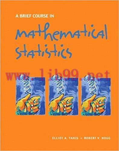 Solution Manual for A Brief Course in Mathematical Statistics by Elliot A. Tanis
