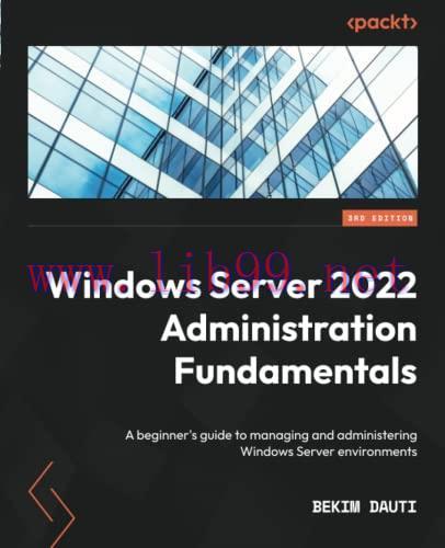 [FOX-Ebook]Windows Server 2022 Administration Fundamentals: A beginner's guide to managing and ...