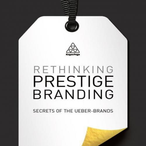 Rethinking Prestige Branding Secrets of the Ueber-Brands - Wolfgang Schaefer & JP Kuehlwein
