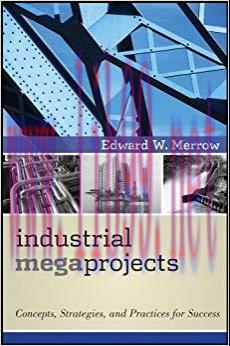 Industrial Megaprojects: Concepts, Strategies, and Practices for Success 1st Edition,