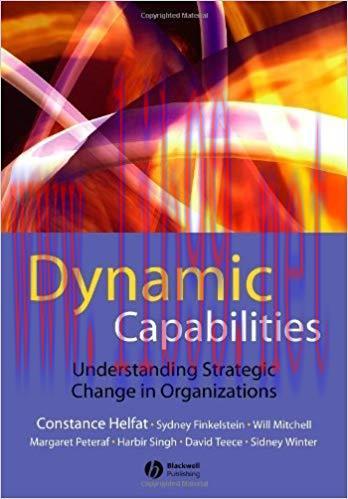 Dynamic Capabilities: Understanding Strategic Change in Organizations 1st Edition,