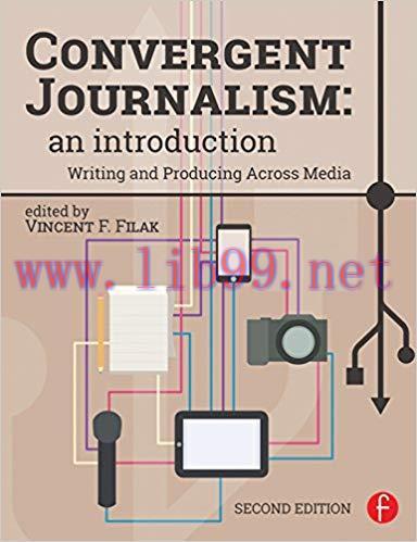 Convergent Journalism: An Introduction: Writing and Producing Across Media 2nd Edition,