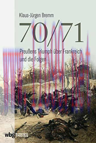 (PDF)70/71: Preu&szlig;ens Triumph &uuml;ber Frankreich und die Folgen (German Edition)